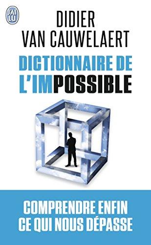 Dictionnaire de l'impossible : comprendre enfin ce qui nous dépasse