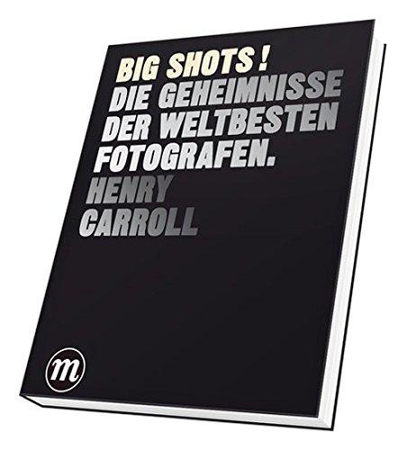 BIG SHOTS!: Die Geheimnisse der weltbesten Fotografen