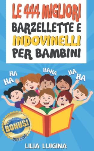 Le 444 migliori barzellette e indovinelli per bambini: Ridere fino alle lacrime! Per tutte le persone a partire da 8 anni in su e per tutti quelli che ... e raccontare + BONUS 44 scioglilingua