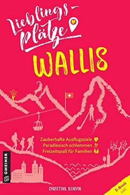 Lieblingsplätze Wallis (Lieblingsplätze im GMEINER-Verlag)