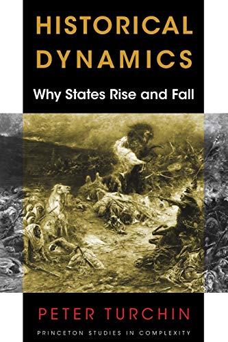 Historical Dynamics: Why States Rise and Fall (Princeton Studies in Complexity)