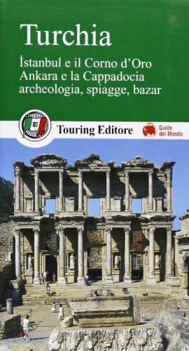 Turchia. Istanbul e il Corno d'Oro, Ankara e la Capadocia, archeologia, spiagge, bazar (Guide verdi del mondo)