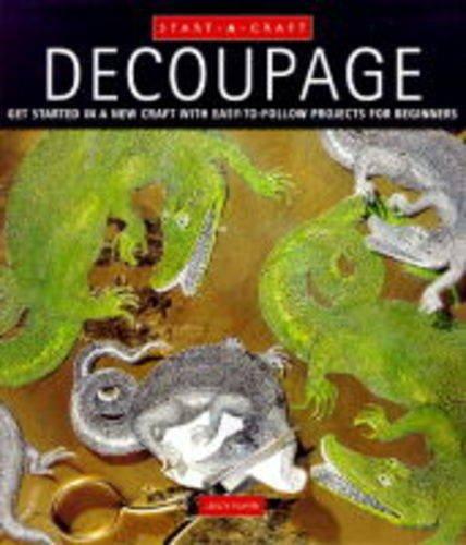 Decoupage: Get Started in a New Craft with Easy-to-follow Projects for Beginners (Start-a-craft S.)