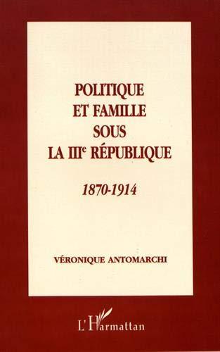 Politique et famille sous la IIIe République, 1870-1914