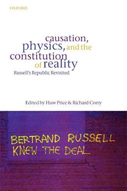 Causation, Physics, and the Constitution of Reality: Russell's Republic Revisited