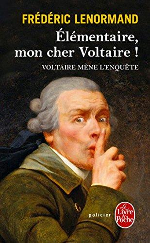 Voltaire mène l'enquête. Elémentaire, mon cher Voltaire !