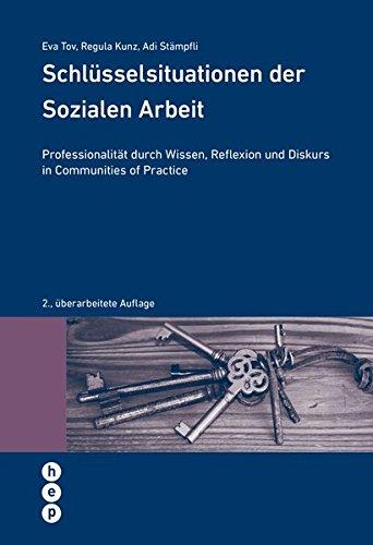 Schlüsselsituationen der Sozialen Arbeit: Professionalität durch Wissen, Reflexion und Diskurs in Communities of Practice