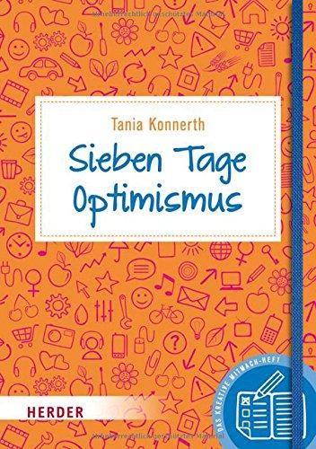 Sieben Tage Optimismus: Das kreative Mitmach-Buch