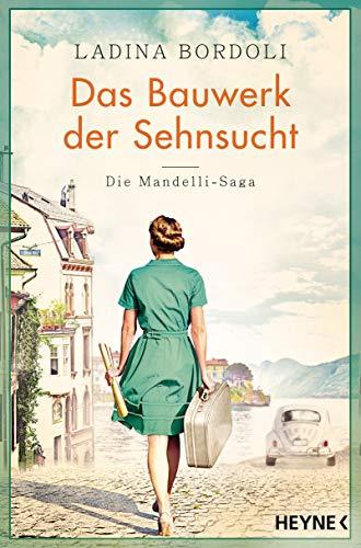 Das Bauwerk der Sehnsucht: Roman - (Die Mandelli-Saga, Band 2)