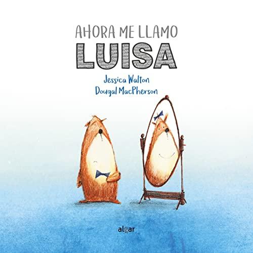 Ahora Me Llamo Luisa (Álbumes ilustrados, Band 39)