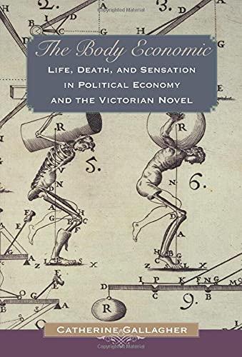 The Body Economic: Life, Death, and Sensation in Political Economy and the Victorian Novel