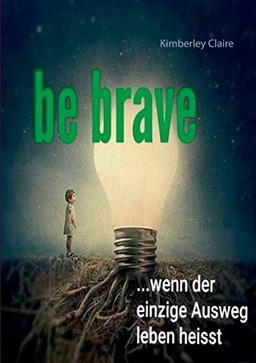 Be brave: Wenn der einzige Ausweg leben heisst