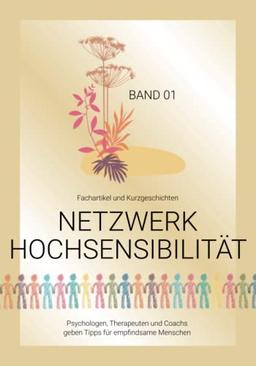 Netzwerk Hochsensibilität Band 01 – Fachartikel und Kurzgeschichten: Psychologen, Therapeuten und Coachs geben Tipps für empfindsame Menschen. (Bookazines für empfindsame Menschen, Band 1)