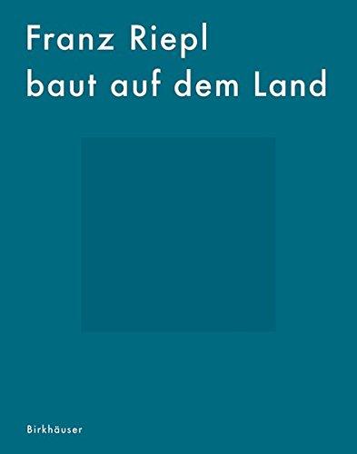 Franz Riepl baut auf dem Land: Eine Ästhetik des Selbstverständlichen