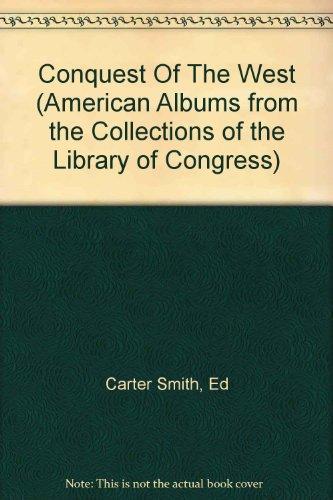 The Conquest of the West: A Sourcebook on the American West (American Albums from the Collections of the Library of Congress)