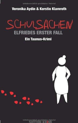 Schulsachen: Elfriedes erster Fall. Ein Taunus-Krimi