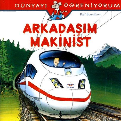 Arkadasim Makinist: Dünyayi Ögreniyorum