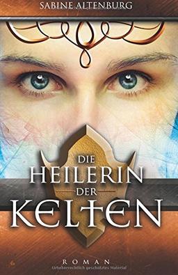 Die Heilerin der Kelten. Historischer Roman (Eifel-Saga)