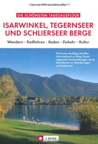 Die schönsten Tagesausflüge Isarwinkel, Tegernseer und Schlierseer Berge: Wandern, Radfahren, Baden, Einkehr, Kultur