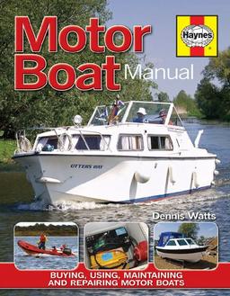 Motor Boat Manual: Buying, using, improving, maintaining and repairing