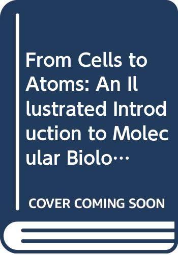 From Cells to Atoms: An Illustrated Introduction to Molecular Biology