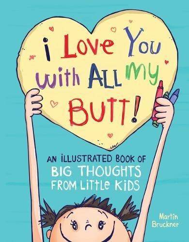 "I Love You with All My Butt": Big Thoughts from Little Kids