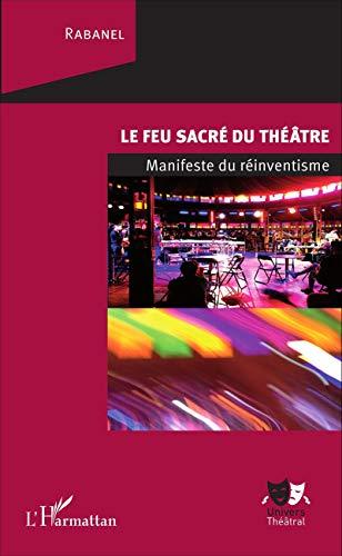 Le feu sacré du théâtre : manifeste du réinventisme