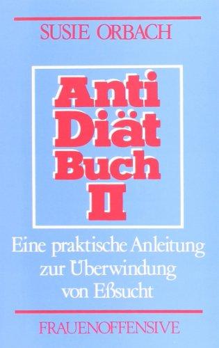 Antidiätbuch, Teil 2, Eine praktische Anleitung zur Überwindung von Eßsucht