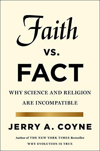 Faith Versus Fact: Why Science and Religion are Incompatible