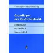 Grundlagen der Deutschdidaktik. Sprachdidaktik - Mediendidaktik - Literaturdidaktik