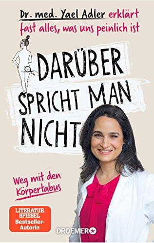 Darüber spricht man nicht: Dr. med. Yael Adler erklärt fast alles, was uns peinlich ist