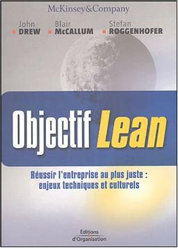 Objectif Lean : réussir l'entreprise au plus juste : enjeux techniques et culturels