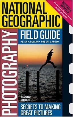 National Geographic Photography Field Guide: Secrets to Making Great Pictures