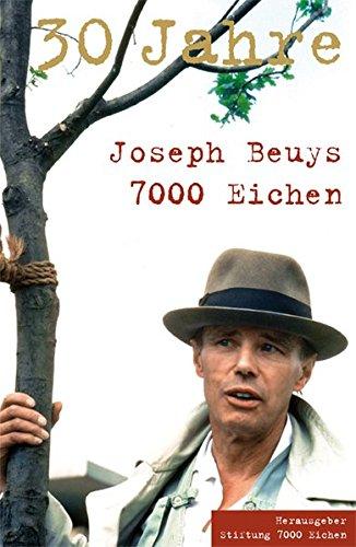 Joseph Beuys. 30 Jahnre. 7000 Eichen