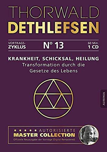 Krankheit, Schicksal, Heilung - Transformation durch die Gesetze des Lebens: Vortrag 13