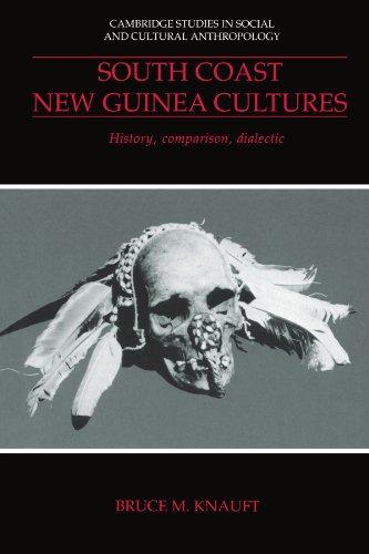 South Coast New Guinea Cultures: History, Comparison, Dialectic (Cambridge Studies in Social and Cultural Anthropology, Band 89)