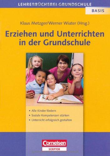 Lehrerbücherei Grundschule - Basis: Erziehen und Unterrichten in der Grundschule: Alle Kinder fördern - soziale Kompetenzen stärken - Unterricht erfolgreich gestalten