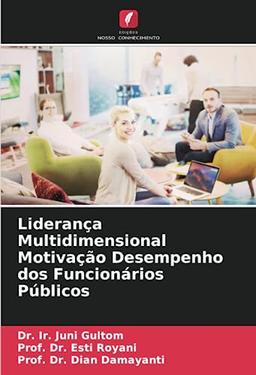 Liderança Multidimensional Motivação Desempenho dos Funcionários Públicos