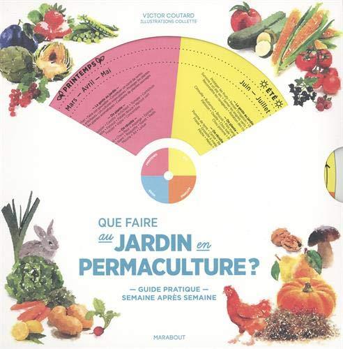 Que faire au jardin en permaculture ? : guide pratique semaine après semaine