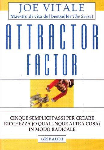 Attractor factor. Cinque semplici passi per creare ricchezza (o qualunque altra cosa) in modo radicale