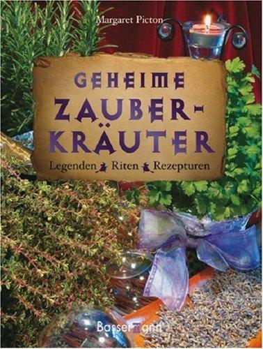 Geheime Zauberkräuter: Legenden, Riten, Rezepturen