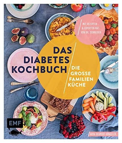 Das Diabetes-Kochbuch: Die große Familienküche: Diagnose Diabetes – Alles, was Sie jetzt wissen müssen, mit einsteigerfreundlichen Rezepten und Experten-Rat von Dr. Schneider