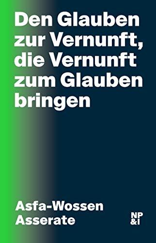 Den Glauben zur Vernunft, die Vernunft zum Glauben bringen