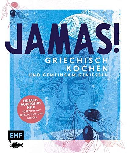 Jamas! Griechisch kochen und gemeinsam genießen: Einfach – aufregend – neu: 60 Rezepte mit Fleisch, Fisch und viel Gemüse