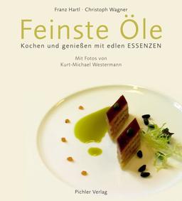 Feinste Öle: Kochen und genießen mit edlen Essenzen