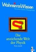 WahnsinnsWissen. Die anziehende Welt der Physik. Tatsachen - Fakten - Hintergründe