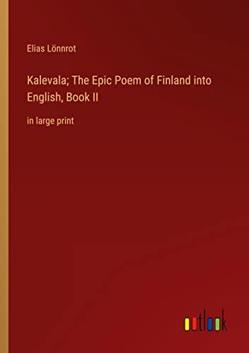 Kalevala; The Epic Poem of Finland into English, Book II: in large print