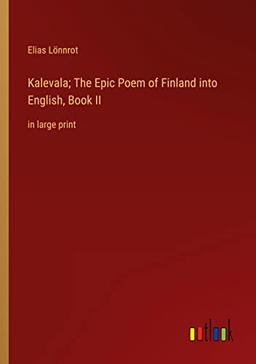 Kalevala; The Epic Poem of Finland into English, Book II: in large print