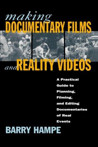 Making Documentary Films and Reality Videos: A Practical Guide to Planning, Filming, and Editing Documentaries of Real Events: A Practical Guide to ... Documentaries of Real Events / Barry Hampe.