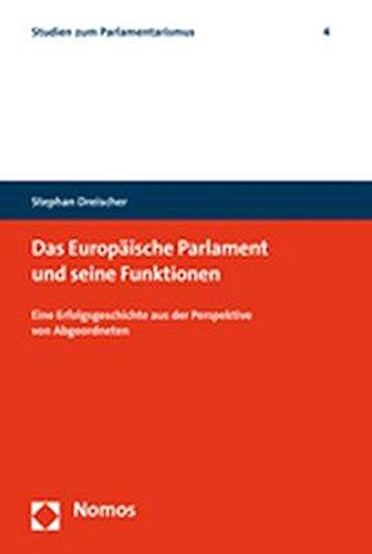 Das Europäische Parlament und seine Funktionen: Eine Erfolgsgeschichte aus der Perspektive von Abgeordneten (Studien zum Parlamentarismus)